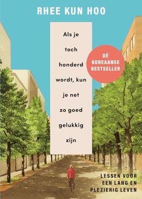 Als je toch honderd wordt, kun je net zo goed gelukkig zijn (Hardback) Als je toch honderd wordt, kun je net zo goed gelukkig zijn (Hardback)