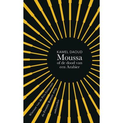 Moussa of de dood van een Arabier - Kamel Daoud - Hardcover (9789026332890) Moussa of de dood van een Arabier - Kamel Daoud - Hardcover (9789026332890)