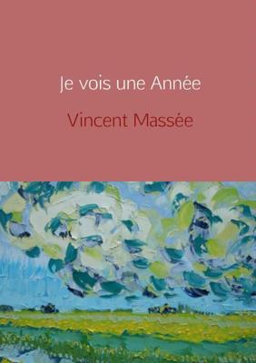 Vincent Massée Je vois une année Vincent Massée Je vois une année