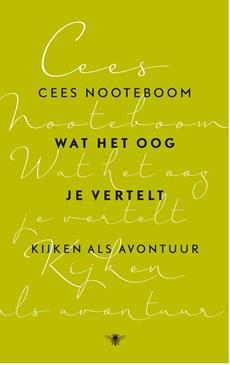Wat het oog je vertelt - Cees Nooteboom - ebook