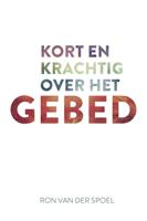 Kort en krachtig over het gebed - Ron van der Spoel - ebook - thumbnail
