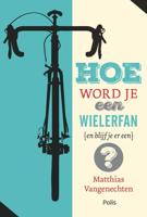 Hoe word je een wielerfan (en blijf je er een)? - Matthias Vangenechten - ebook - thumbnail