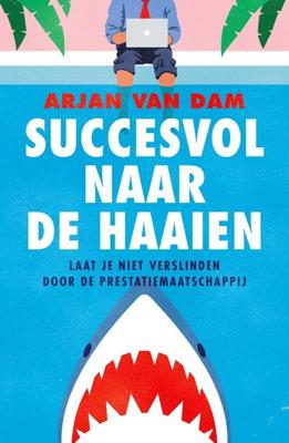 Succesvol naar de haaien - Arjan van Dam - ebook