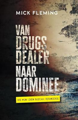 Van drugsdealer naar dominee - Mick Fleming - ebook Van drugsdealer naar dominee - Mick Fleming - ebook