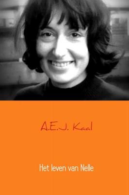 Het leven van Nelle - A.E.J. Kaal - Paperback (9789402185522) Het leven van Nelle - A.E.J. Kaal - Paperback (9789402185522)