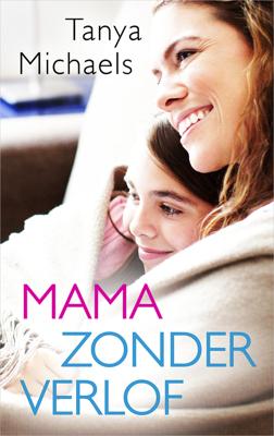 Mama zonder verlof - Tanya Michaels - ebook Mama zonder verlof - Tanya Michaels - ebook