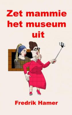 Fredrik  Hamer Zet mammie het museum uit