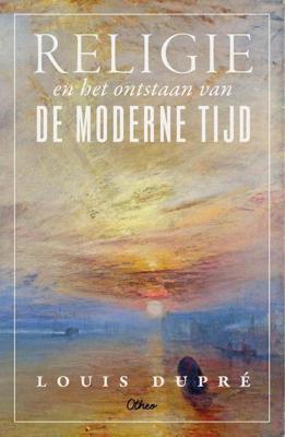 Religie en het ontstaan van de moderne tijd - Louis Dupré - ebook