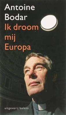 Ik droom mij Europa - Antoine Bodar - ebook