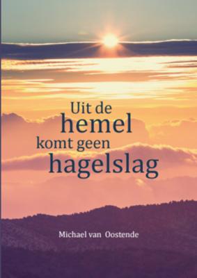 Uit de hemel komt geen hagelslag - Michael van Oostende - Paperback (9789492421333)