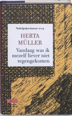 Herta  Müller Vandaag was ik mezelf liever niet tegengekomen