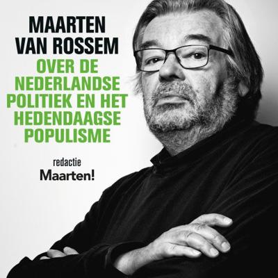 Maarten van Rossem over de Nederlandse politiek en het hedendaagse populisme Maarten van Rossem over de Nederlandse politiek en het hedendaagse populisme