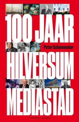100 jaar Hilversum mediastad - Peter Schavemaker - ebook