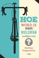 Hoe word je een wielerfan (en blijf je er een)? - Matthias Vangenechten - ebook - thumbnail