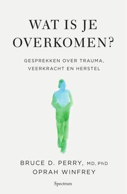 Wat is je overkomen? - Oprah Winfrey, Bruce Dr. Perry - ebook