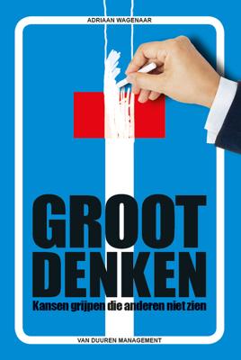 Groot denken - Adriaan Wagenaar - eBook (9789089653833) Groot denken - Adriaan Wagenaar - eBook (9789089653833)