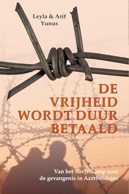 De vrijheid wordt duur betaald - Leyla Yunus, Arif Yunus - ebook