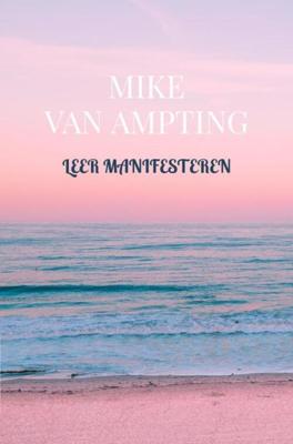 Leer manifesteren - Mike van Ampting - ebook