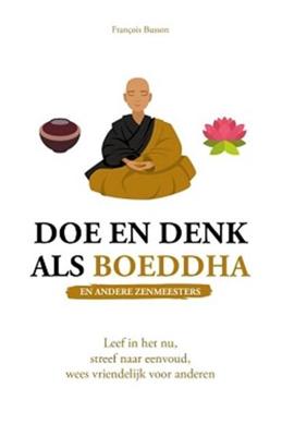 Doe en denk als Boeddha (en andere zenmeesters) Doe en denk als Boeddha (en andere zenmeesters)