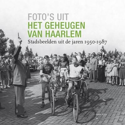 Foto's uit het geheugen van Haarlem - Eddie Aarts - Hardcover (9789491936302)