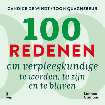 100 redenen om verpleegkundige te worden, te zijn en te blijven - Candice De Windt, Toon Quaghebeur - ebook