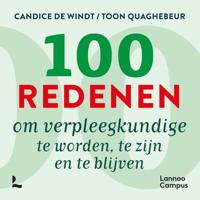 100 redenen om verpleegkundige te worden, te zijn en te blijven - Candice De Windt, Toon Quaghebeur - ebook - thumbnail