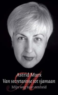 Van secretaresse tot sjamaan - Astrid Marx - eBook (9789025971731)