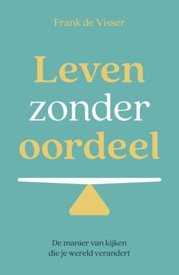 Leven zonder oordeel - Frank de Visser - ebook