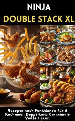 Ninja Double Stack XL Heißluftfritteusen-Kochbuch - Hannah Heißluft - ebook