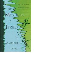 De mysticus in jezelf / druk 2 - Jan van Deenen, Petra den Dulk - ebook