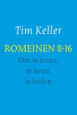Tim Keller Romeinen 8 16 om te lezen, te leren, te leiden Tim Keller Romeinen 8 16 om te lezen, te leren, te leiden