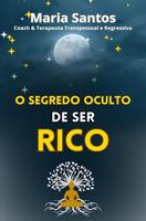 O Segredo Oculto de Ser Rico - Maria Santos - ebook - thumbnail