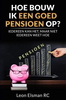 Hoe bouw ik een goed pensioen op? - Leon Elsman RC - ebook