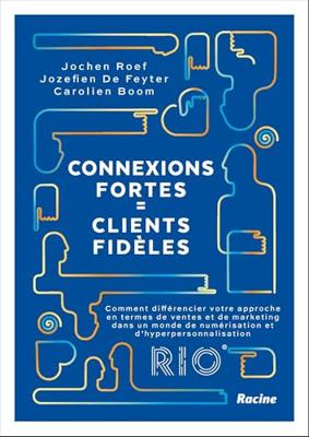Connexions fortes = clients fidèles (French Edition)
