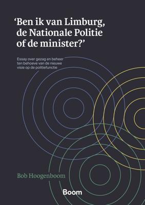 Ben ik van Limburg, de Nationale Politie of de minister? - Bob Hoogenboom - ebook