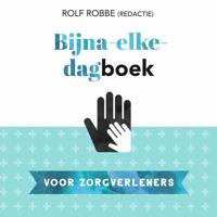 Bijna-elke-dagboek voor zorgverleners - Rolf Robbe - eBook (9789023958284) - thumbnail