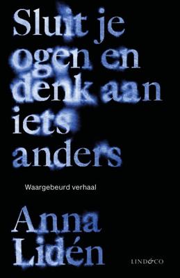 Sluit je ogen en denk aan iets anders - Anna Lidén - ebook