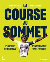 La course au sommet : l'histoire irrésistible d'Intermarché Wanty Gobert - Julien Gillebert, Marc Van Staen - ebook - thumbnail