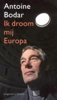 Ik droom mij Europa - Antoine Bodar - ebook - thumbnail
