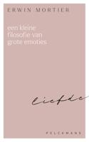 Een kleine filosofie van grote emoties: Liefde - Erwin Mortier - ebook - thumbnail