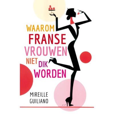Waarom Franse vrouwen niet dik worden - Mireille Guiliano - Paperback (9789400502529)