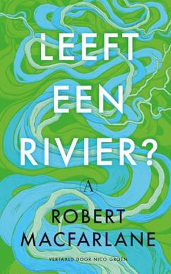 Leeft een rivier? - Robert Macfarlane - ebook Leeft een rivier? - Robert Macfarlane - ebook