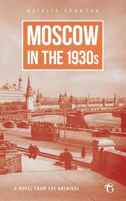 Moscow in the 1930s - A Novel from the Archives - Natalia Gromova - ebook