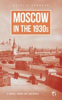 Moscow in the 1930s - A Novel from the Archives - Natalia Gromova - ebook - thumbnail