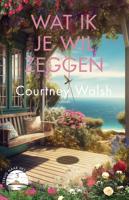 Wat ik je wil zeggen - Courtney Walsh - ebook - thumbnail