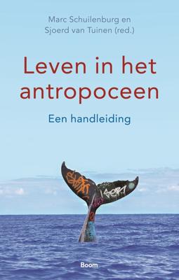 Leven in het antropoceen - Marc Schuilenburg, Sjoerd van Tuinen - eBook (9789024423965)