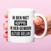 Mok Ik Ben Niet Koppig Ik Heb Gewoon Altijd Gelijk - thumbnail