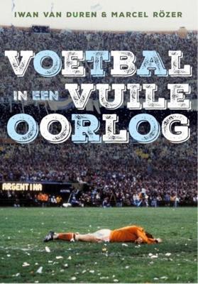 Voetbal in een vuile oorlog - Iwan van Duren, Marcel Rözer - ebook