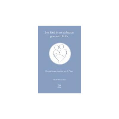 Een kind is een zichtbaar geworden liefde (Paperback) Een kind is een zichtbaar geworden liefde (Paperback)