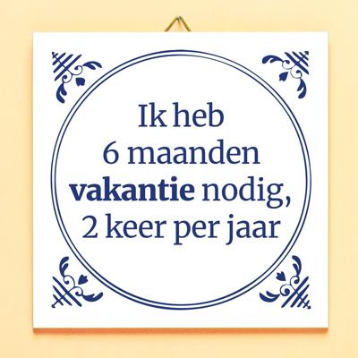 Tegeltje 2 keer 6 maanden vakantie Tegeltje 2 keer 6 maanden vakantie